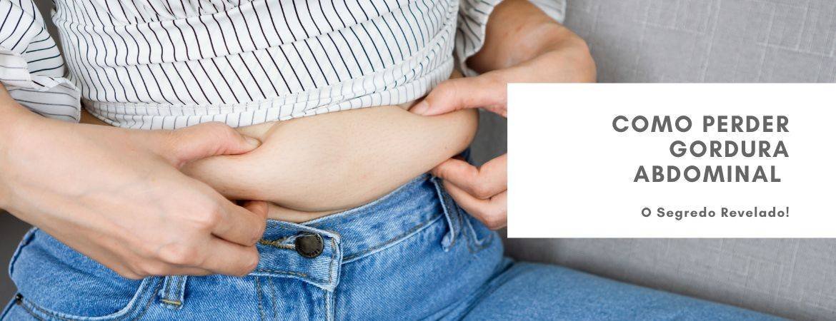 Como Perder Gordura Abdominal - O Segredo Revelado