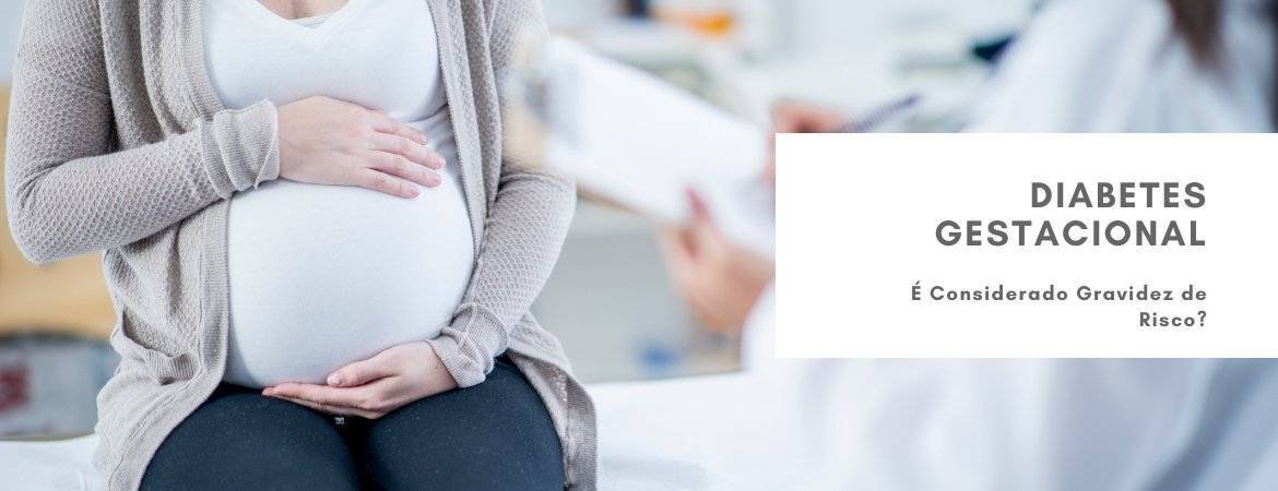 Diabetes Gestacional é Considerado Gravidez de Risco?